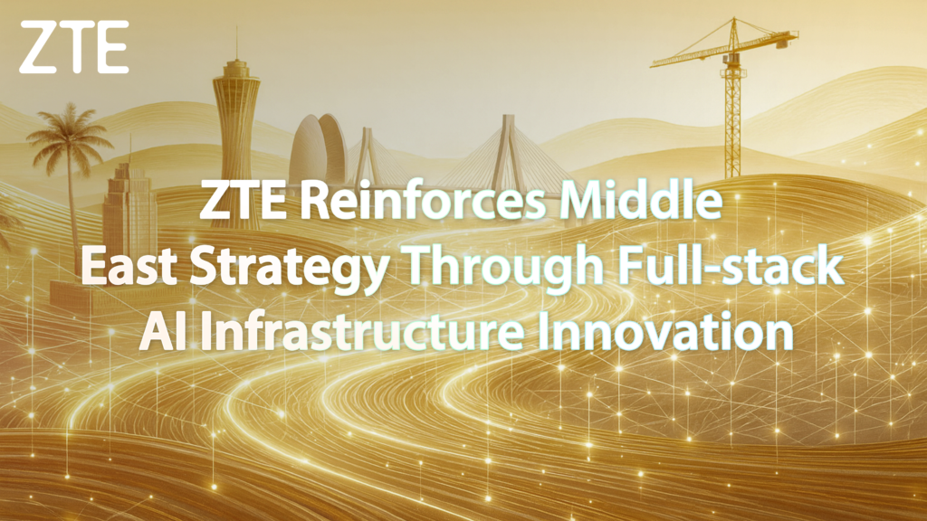 ZTE Reinforces Middle East Strategy Through Full-stack AI Infrastructure Innovation ZTE Reinforces Middle East Strategy Through Full-stack AI Infrastructure Innovation