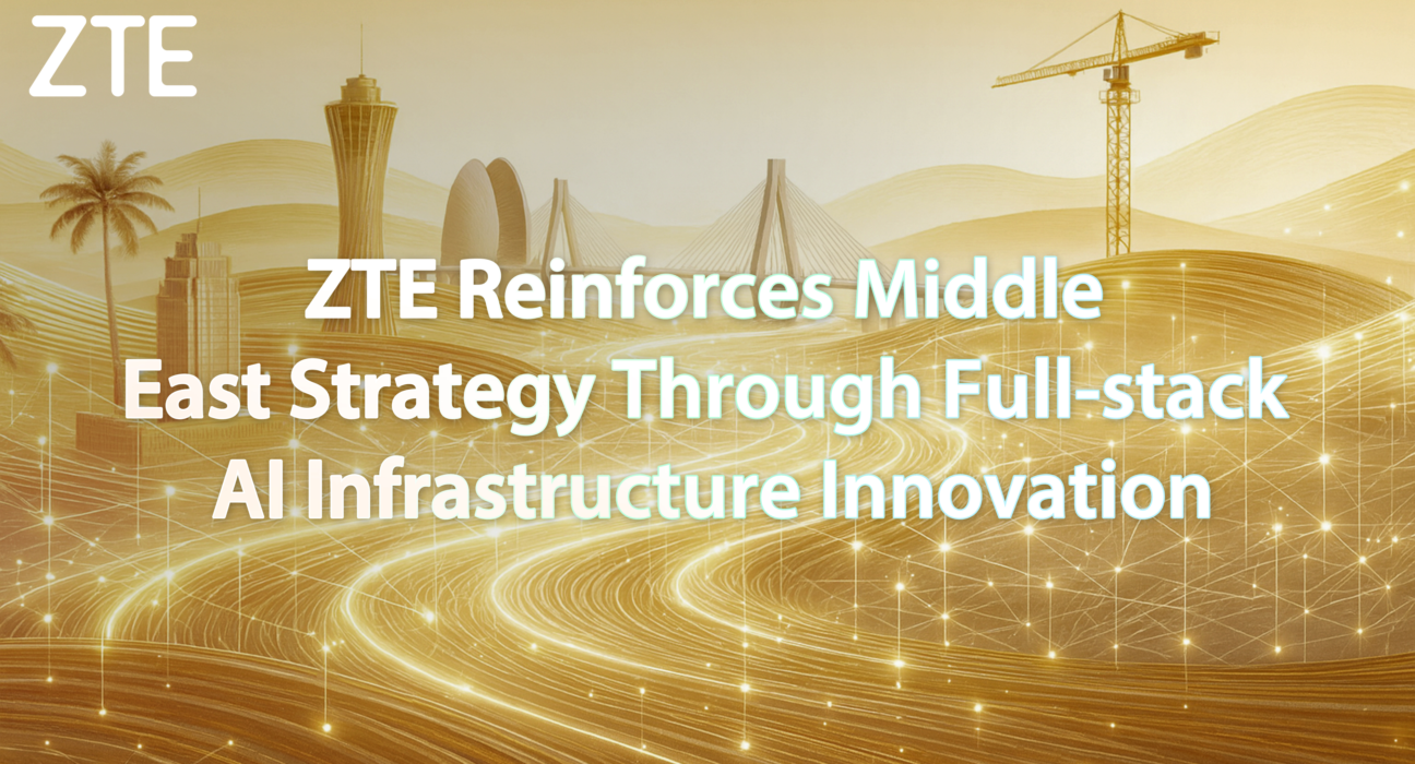 ZTE Reinforces Middle East Strategy Through Full-stack AI Infrastructure Innovation
